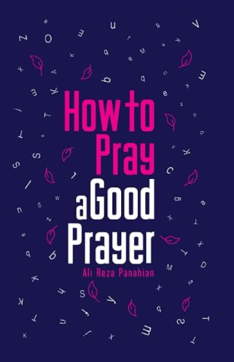 How to Pray a Good Prayer